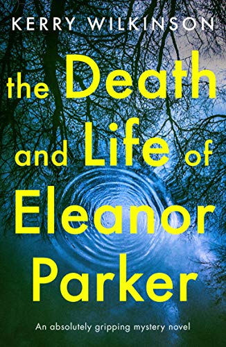 The Death and Life of Eleanor Parker: An absolutely gripping mystery novel