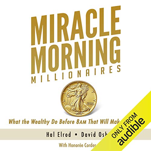 Miracle Morning Millionaires: What the Wealthy Do Before 8AM That Will Make You Rich (The Miracle Morning)