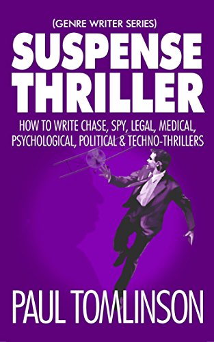 Suspense Thriller: How to Write Chase, Spy, Legal, Medical, Psychological, Political & Techno-Thrillers (Genre Writer)