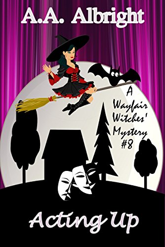 Acting Up (A Wayfair Witches' Cozy Mystery #8)