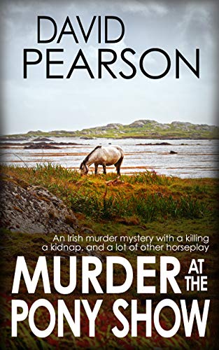 MURDER AT THE PONY SHOW: An Irish murder mystery with a killing, a kidnap, and a lot of other horseplay (The Galway Homicides Book 4) (English Edition)