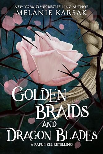 Golden Braids and Dragon Blades: A Rapunzel Retelling (Romantasy Fairy Tales Book 4)