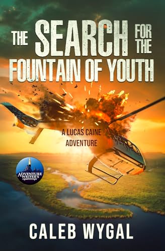 The Search for the Fountain of Youth: A Lucas Caine Action Adventure (The Lucas Caine Adventures Book 2)
