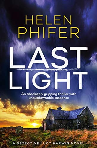 Last Light: An absolutely gripping thriller with unputdownable suspense (Detective Lucy Harwin Book 3)
