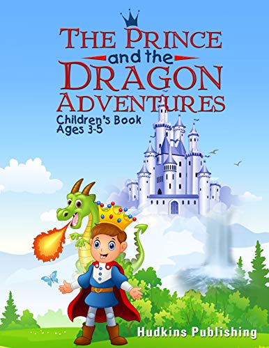 The Prince and the Dragon Adventures: Children's Book Ages 3-5