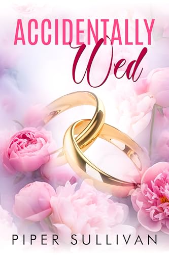 Accidentally Wed: An Accidental Marriage Romance (Accidental Hookups Book 2)