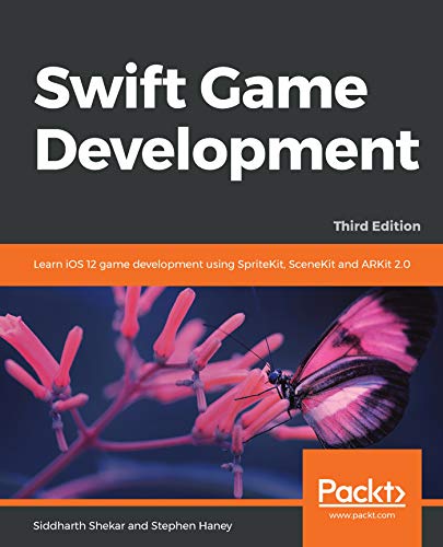 Swift Game Development: Learn iOS 12 game development using SpriteKit, SceneKit and ARKit 2.0, 3rd Edition (English Edition)