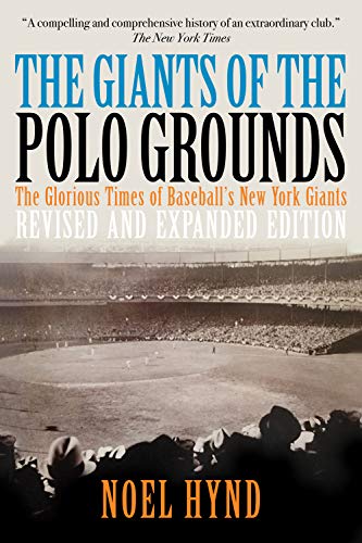 The Giants of The Polo Grounds: The Glorious Times of Baseball's New York Giants (Revised Expanded Edition) (English Edition)