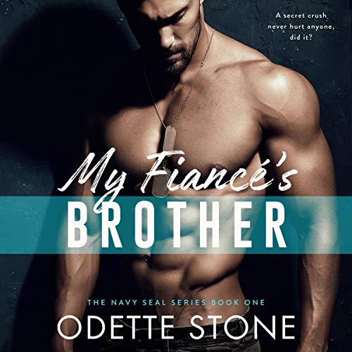 My Fiancé's Brother: The Navy SEAL Series, Book 1