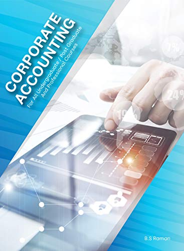 Corporate Accounting: Reference Book for B.Com, B.B.A, M.B.A, Company Secretary, C.A and Professional courses. (English Edition)