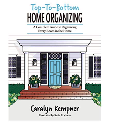 Top-To-Bottom Home Organizing: A Complete Guide to Organizing Every Room in the Home (English Edition)