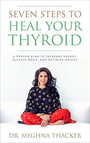 Seven Steps to Heal Your Thyroid: A Proven Plan to Increase Energy, Elevate Mood & Optimize Weight (English Edition)