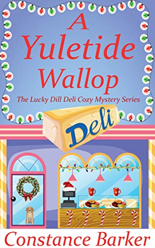 A Yuletide Wallop (The Lucky Dill Deli Cozy Mystery Series Book 1)