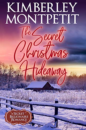 The Secret Christmas Hideaway, A Billionaire Romance: Sweet, Small-Town Romance (A Secret Billionaire Romance Book 5)