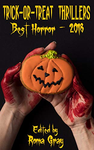 Trick or Treat Thrillers: Best Horror - 2018 (Trick-or-Treat Thrillers Book 2)