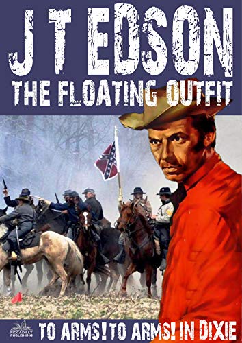 The Floating Outfit 34: To Arms! To Arms! In Dixie! (A Floating Outfit Western)