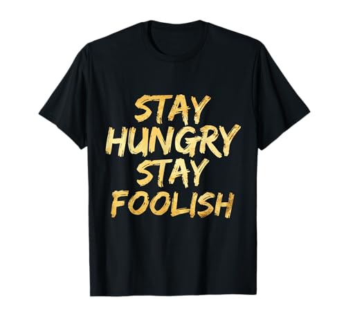 Stay Hungry Motivational Stay Foolish Inspiring T-Shirt
