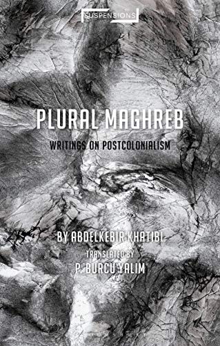 Plural Maghreb: Writings on Postcolonialism (Suspensions: Contemporary Middle Eastern and Islamicate Thought)