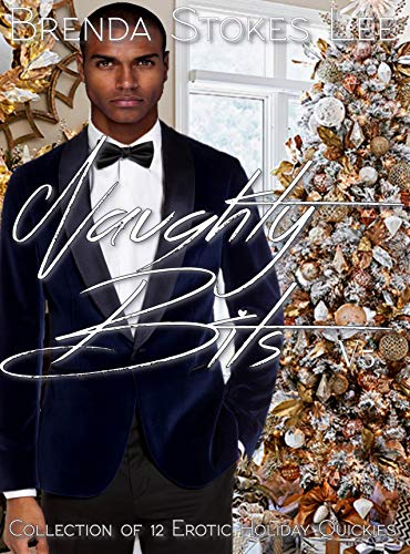 Naughty Bits: Collection of 12 Holiday Erotic Romance Quickies