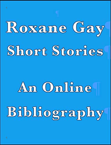 Roxane Gay Short Stories: An Online Bibliography