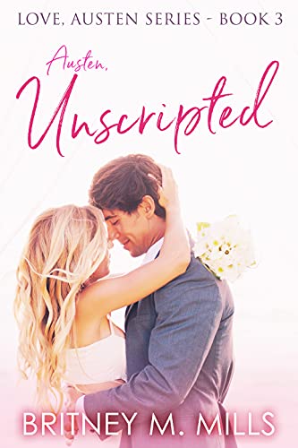 Austen Unscripted: A Second Chance Romance (Love, Austen Series Book 3)
