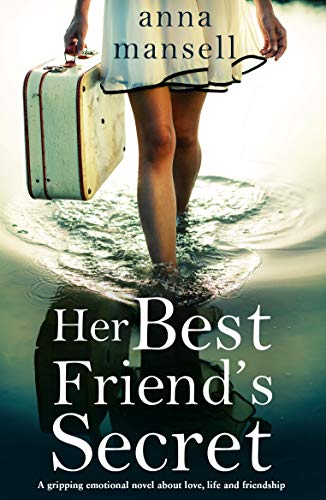 Her Best Friend's Secret: A gripping emotional novel about love, life and the power of friendship (English Edition)