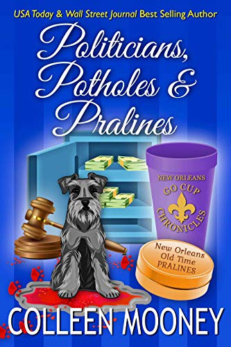 Politicians, Potholes and Pralines: Politics, Ex-wives and Business Partners collide to make a mean Krewe in New Orleans! (The New Orleans Go Cup Chronicles Book 6)