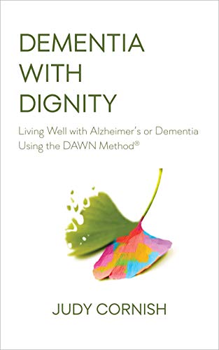 Dementia With Dignity: Living Well with Alzheimer's or Dementia Using the DAWN Method®