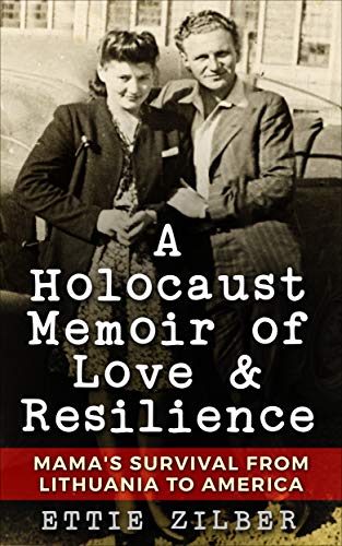 A Holocaust Memoir of Love & Resilience: Mama's Survival from Lithuania to America (Holocaust Survivor True Stories)
