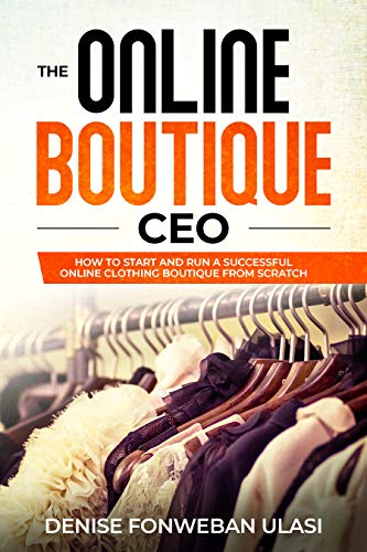 The Online Boutique CEO - How to Start An Online Clothing Boutique Line from Scratch
