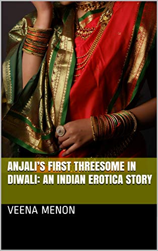Anjali’s First Threesome in Diwali: An Indian Erotica Story (Anjali's Wild Adventures Book 2)