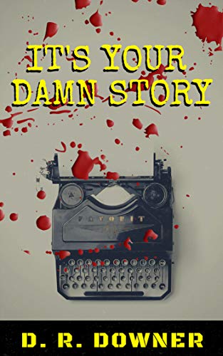 It's Your Damn Story: A Psychological Thriller