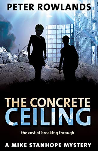 The Concrete Ceiling: The cost of breaking through (Mike Stanhope Mysteries Book 4)