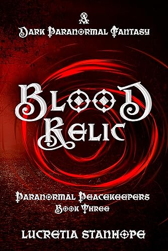 Blood Relic: A Dark Paranormal Fantasy Novel (Paranormal Peacekeepers Book 3)