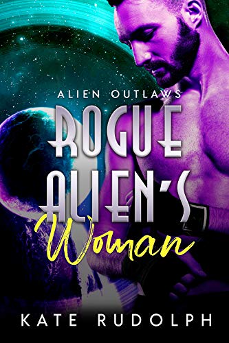 Rogue Alien's Woman: Sci-Fi Adventure Romance (Alien Outlaws Book 2)