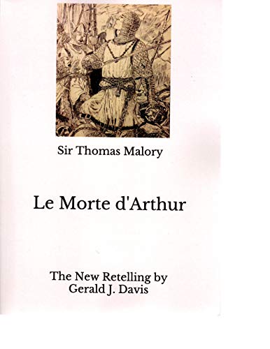 Le Morte d'Arthur: The New Retelling by Gerald J. Davis