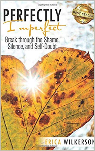 Perfectly Imperfect: Break Through the Shame, Silence, and Self-Doubt