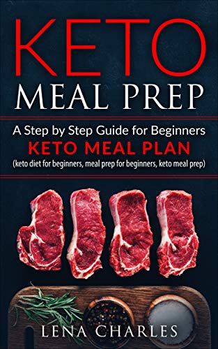 Keto Meal Prep: A Step by Step Guide for Beginners - Keto Meal Plan (keto diet for beginners, meal prep for beginners, keto meal prep) (English Edition)