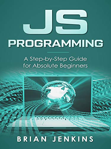 JavaScript: JavaScript Programming.A Step-by-Step Guide for Absolute Beginners (English Edition)