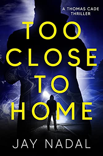 Too Close To Home (A Thomas Cade Thriller Book 2)
