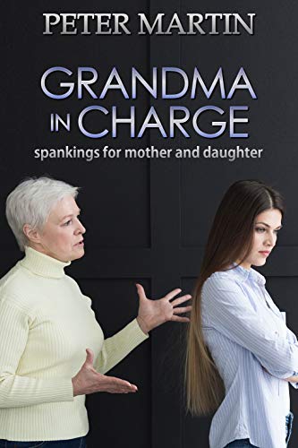 Grandma in Charge: spankings for mother and daughter