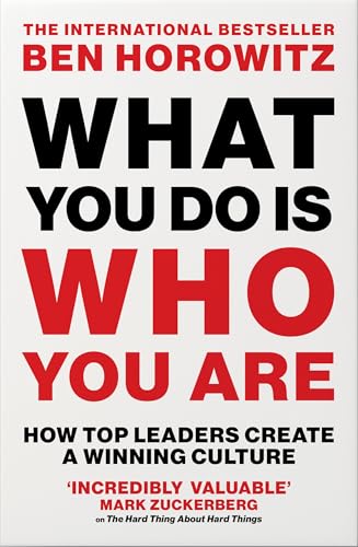What You Do Is Who You Are: An expert guide to building your company’s culture, from the bestselling author and investor Ben Horowitz