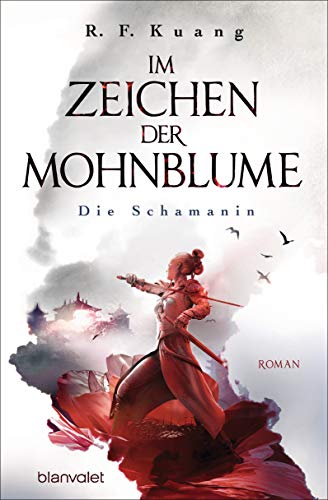 Im Zeichen der Mohnblume - Die Schamanin: Roman - Die TikTok-Sensation aus den USA - Die deutsche Ausgabe von »The Poppy War« ("The Poppy War"-Saga 1)