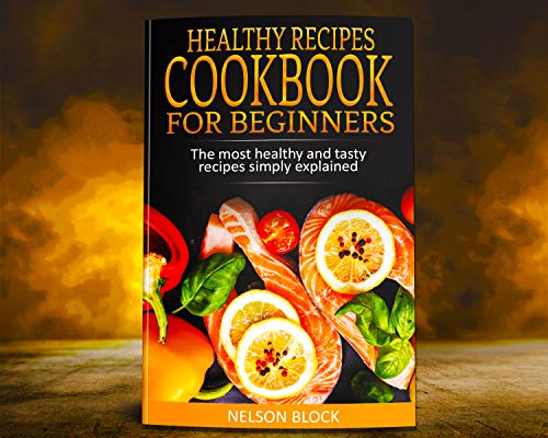 Healthy Recipes Cookbook for Beginners: The Most Healthy and Tasty Recipes Simply Explained (English Edition)