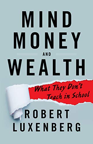 Mind, Money, and Wealth: What They Don't Teach in School
