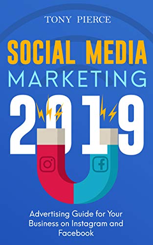 Social Media Marketing 2019: Advertising Guide for Your Business on Instagram and Facebook