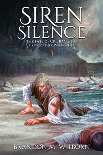 Siren Silence: The Fate of Cpt. Bacchus: A King of The Caves Novella (The King of the Caves)