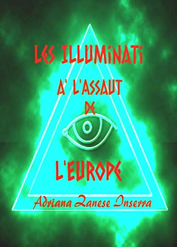 Les Illuminati a' l'Assaut de l'Europe (vol.1): Les pouvoirs occultes gouvernent le monde, un document exceptionnel (French Edition)