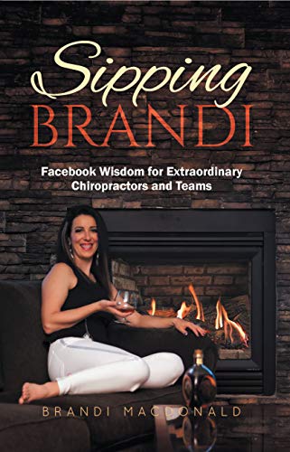 Sipping Brandi: Facebook Wisdom for Extraordinary Chiropractors and Teams (English Edition)