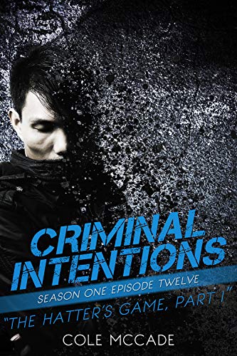 CRIMINAL INTENTIONS: Season One, Episode Twelve: THE HATTER'S GAME, PART I (English Edition)